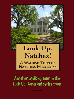 cover image of Look Up, Natchez! a Walking Tour of Natchez, Mississippi